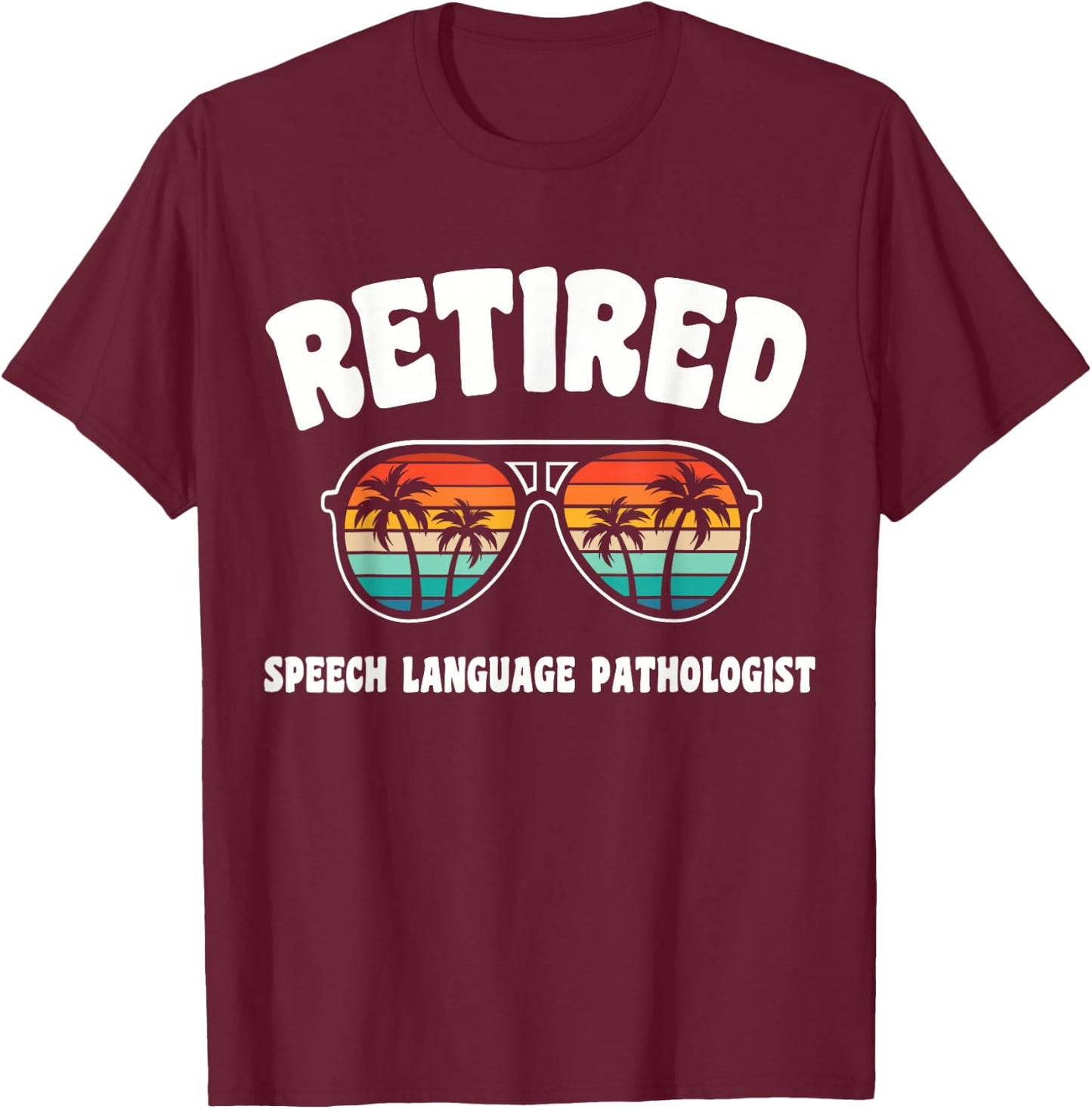 Retired Speech Language Pathologist Funny Retirement Congrat T-Shirt - T-Shirt | Maroon