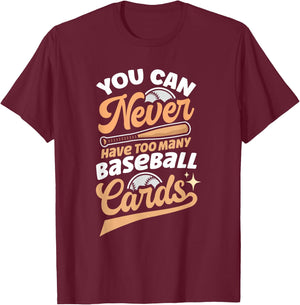 You Can Never Have Too Many Baseball Cards T-Shirt - T-Shirt | Maroon