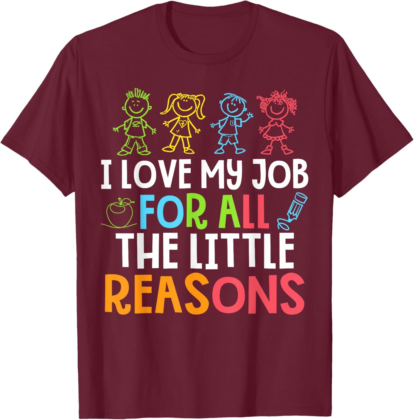 Teachers I Love My Job For All The Little Reasons Teacher T-Shirt - T-Shirt | Maroon