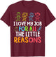 Teachers I Love My Job For All The Little Reasons Teacher T-Shirt - T-Shirt | Maroon