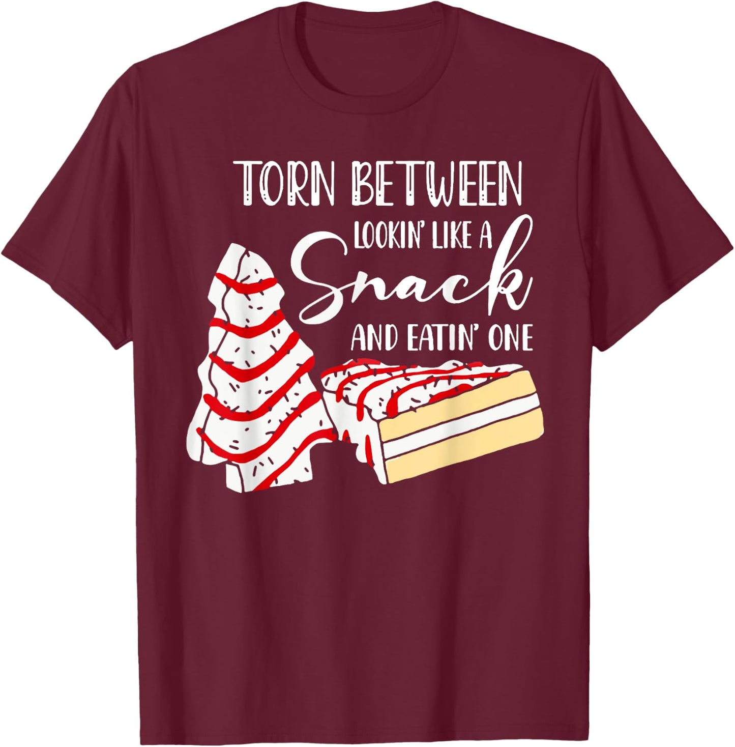 Christmas Tree Cake Torn Between Looking' Like a Snack T-Shirt - T-Shirt | Maroon