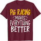 Funny Pig Racing Makes Everything Better - Pig Race T-Shirt - T-Shirt | Maroon
