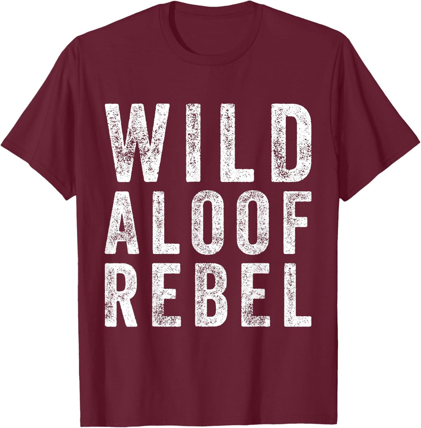 Wild Aloof Rebel Funny Sarcastic Words On Distressed T-Shirt - T-Shirt | Maroon