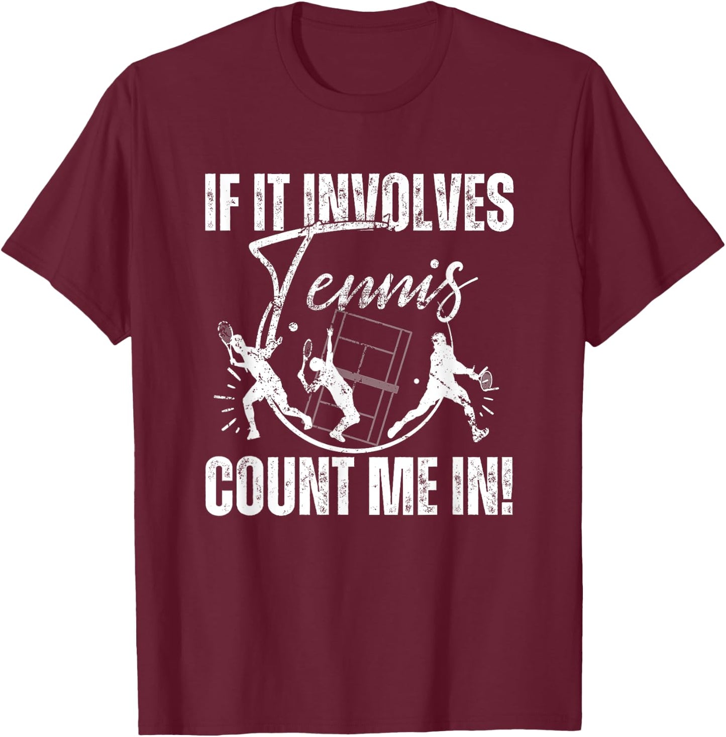 If It Involves Tennis Count Me In! Funny Tennis T-Shirt - T-Shirt | Maroon