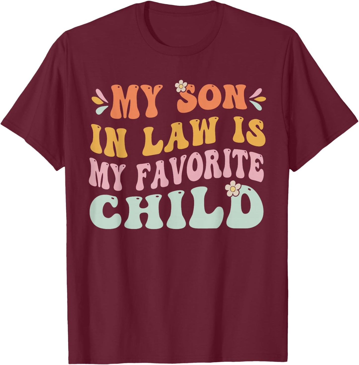 My Son in Law is My Favorite Child, Funny Family Groovy T-Shirt - T-Shirt | Maroon