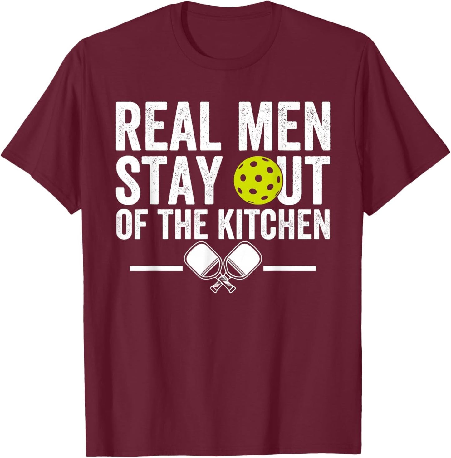 Real Men Stay Out of The Kitchen Funny Pickleball Vintage T-Shirt - T-Shirt | Maroon