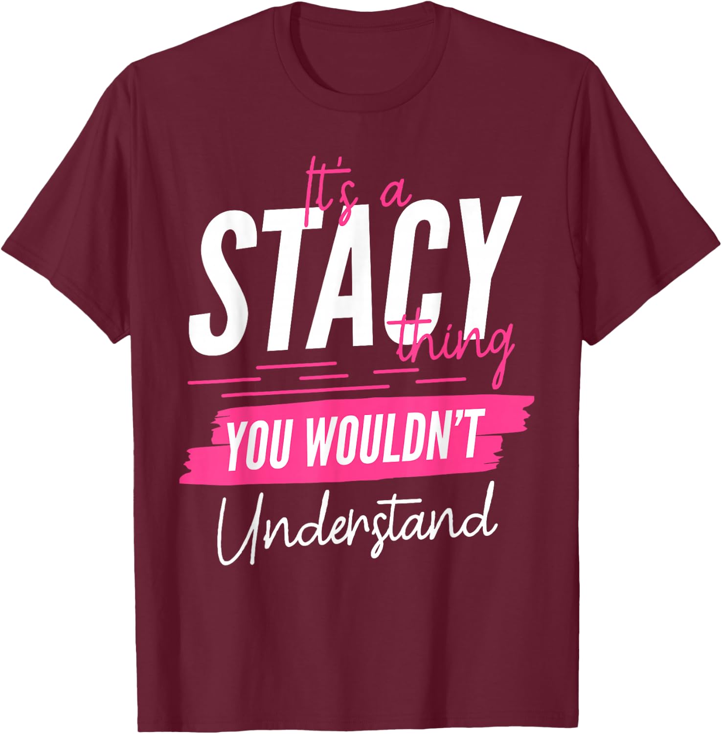 It's A Stacy Thing You Wouldn't Understand Funny First Name T-Shirt - T-Shirt | Maroon
