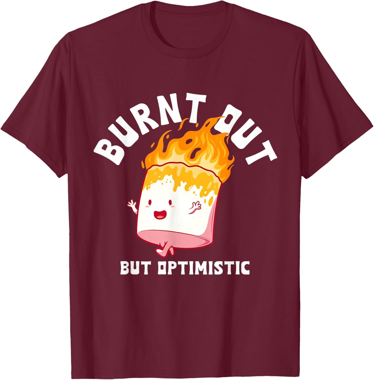 Burnt Out But Optimistics Funny Saying Humor Quote T-Shirt - T-Shirt | Maroon