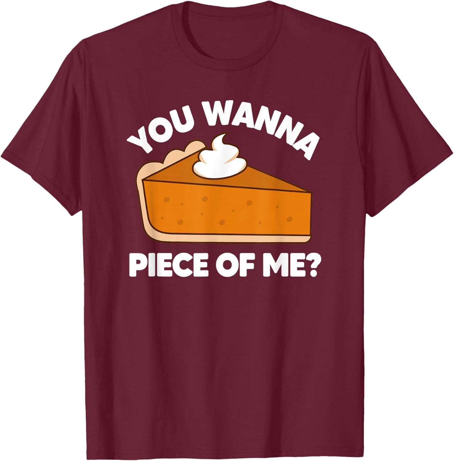 You Wanna Piece of Me Funny Thanksgiving Pie Pun T-Shirt - T-Shirt | Maroon