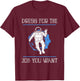 Dress For The Job You Want T-Shirt - T-Shirt | Maroon