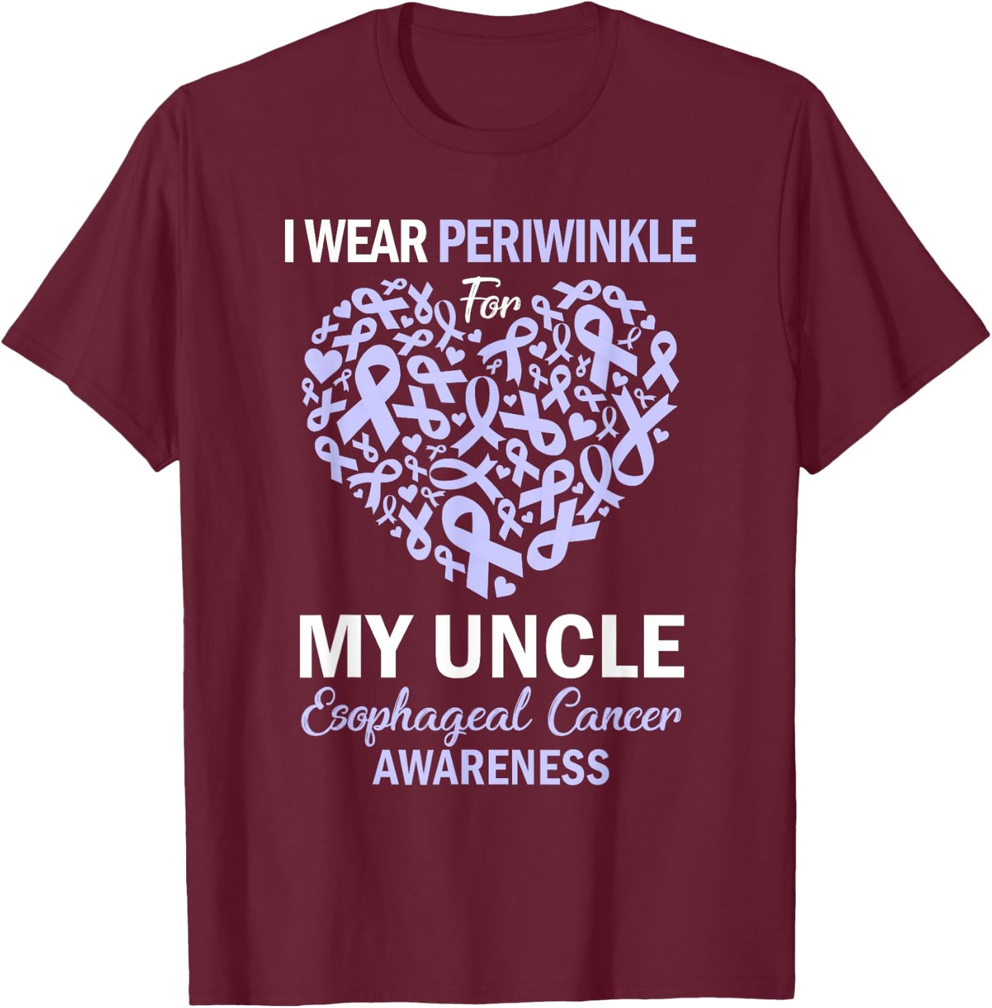 I Wear Periwinkle For My Uncle Esophageal Cancer Awareness T-Shirt - T-Shirt | Maroon