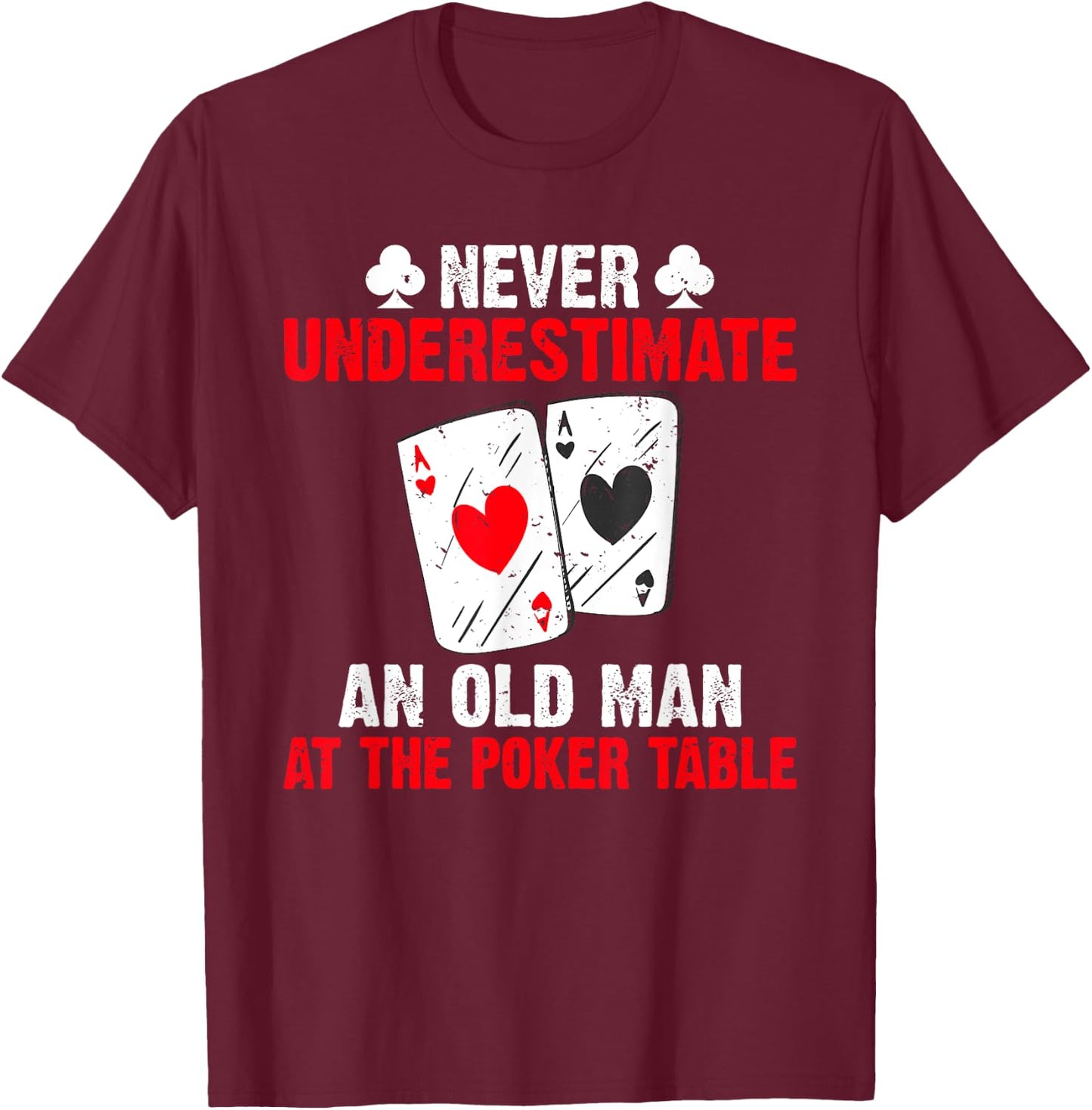 Never underestimate an old Man at the Poker Table Poker T-Shirt - T-Shirt | Maroon