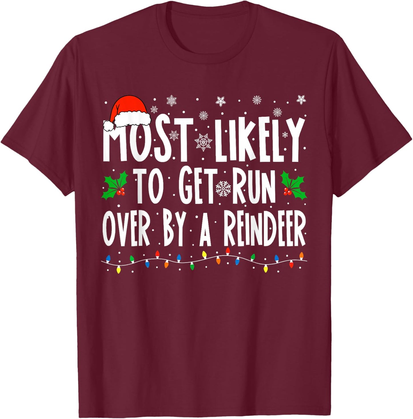 Most Likely To Get Run Over By A Reindeer Matching Christmas T-Shirt - T-Shirt | Maroon