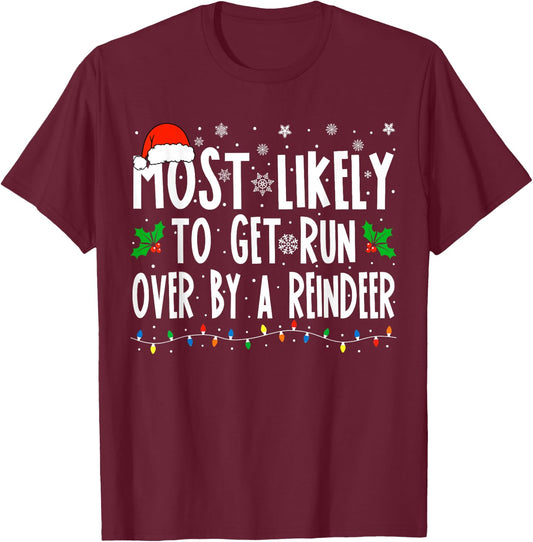 Most Likely To Get Run Over By A Reindeer Matching Christmas T-Shirt - T-Shirt | Maroon