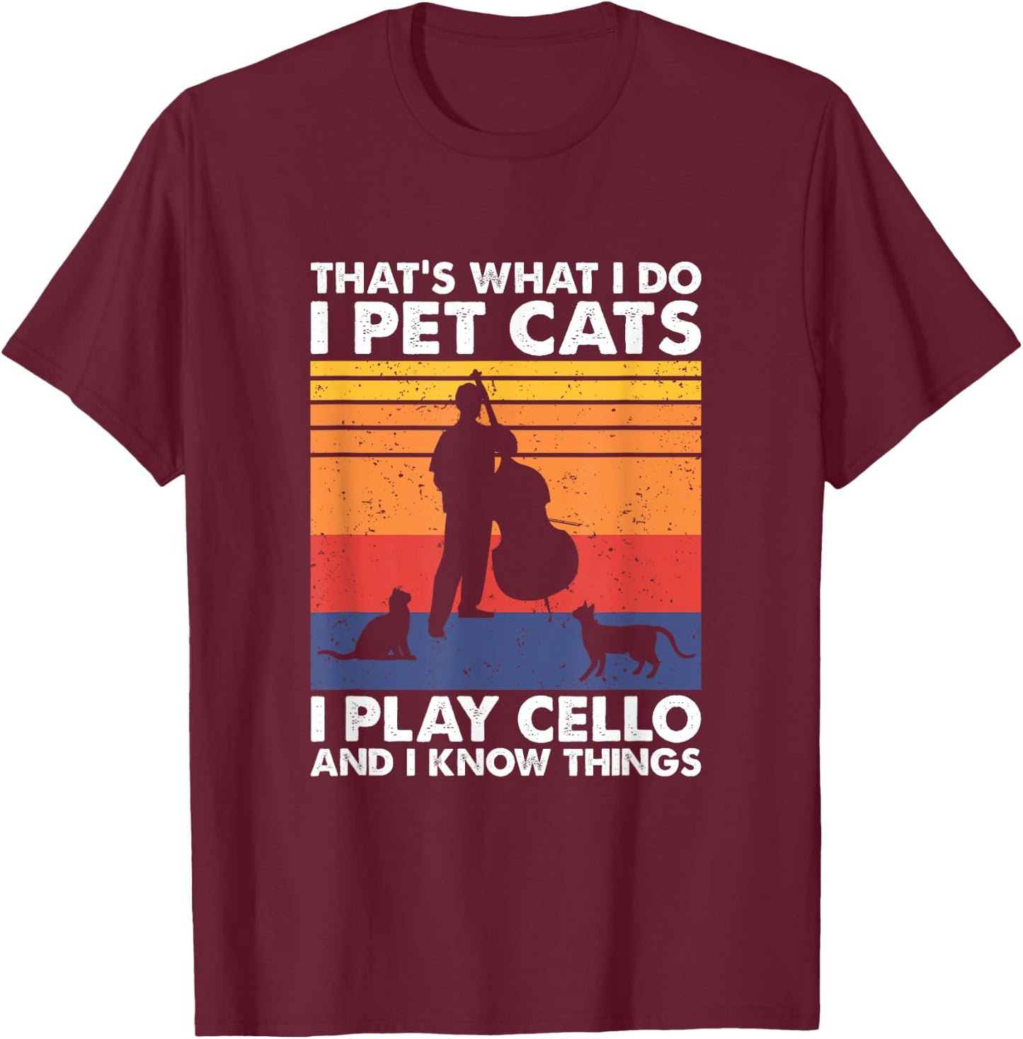 Cellist & Cat Lover Apparel That's What I Do I Pet Cats I Play Cello & I Know Things - Black, Small, -Adult, Cat Lovers & Musicians, Short Sleeve T-Shirt - T-Shirt | Maroon