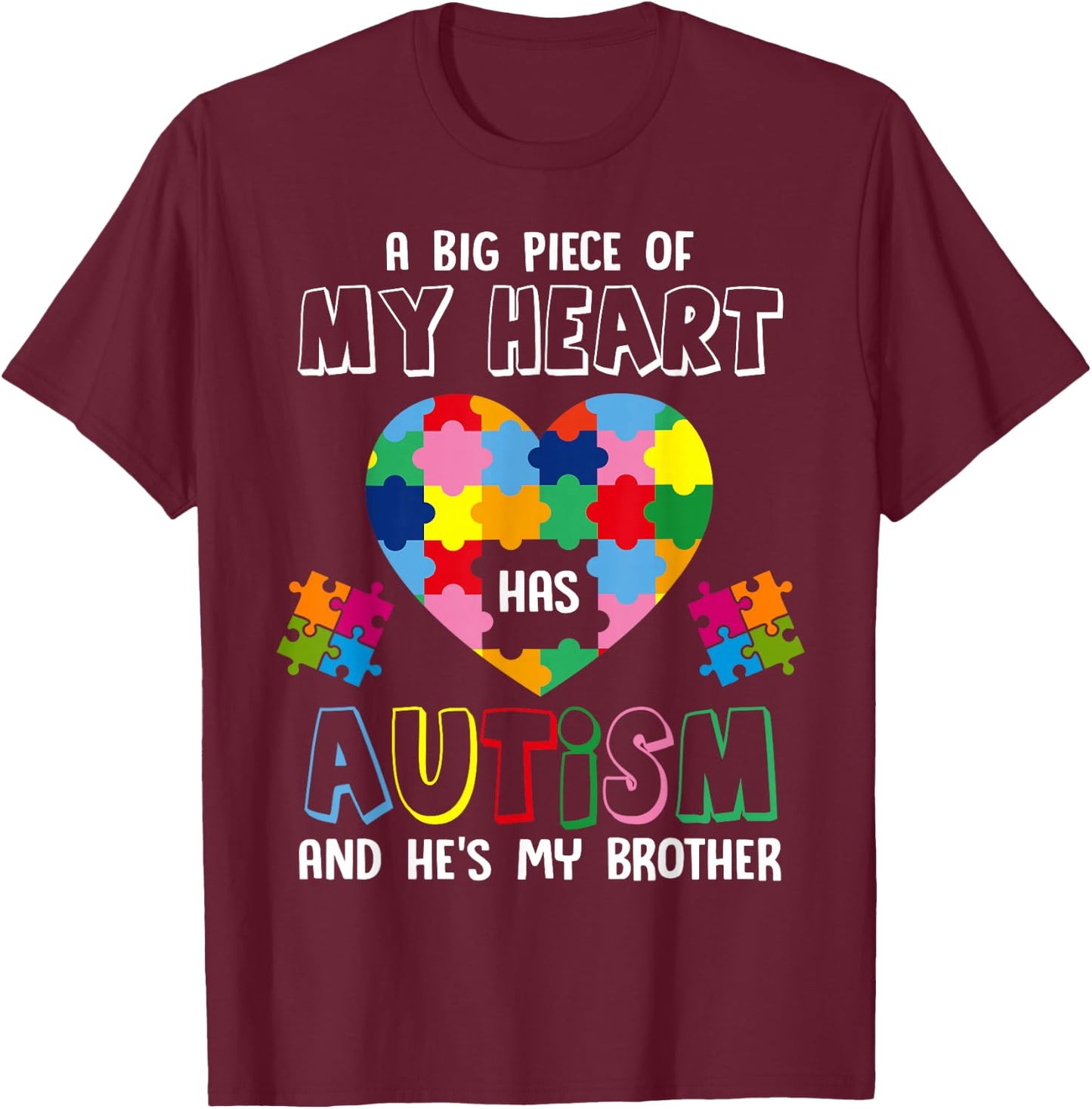 A Big Piece Of My Heart Has Autism And He's My Brother T-Shirt - T-Shirt | Maroon