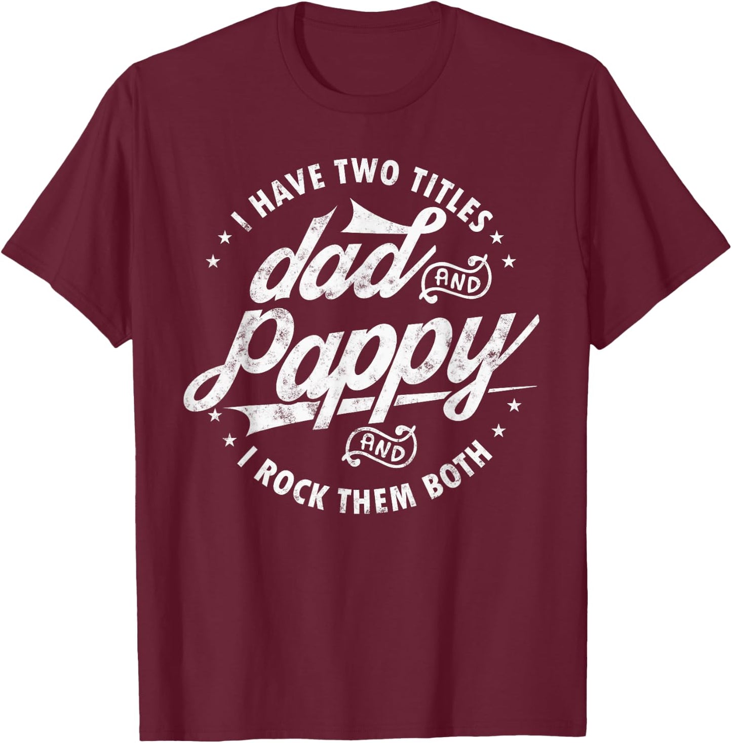 I Have Two Titles Dad and Pappy Funny saying for Pappy gifts T-Shirt - T-Shirt | Maroon
