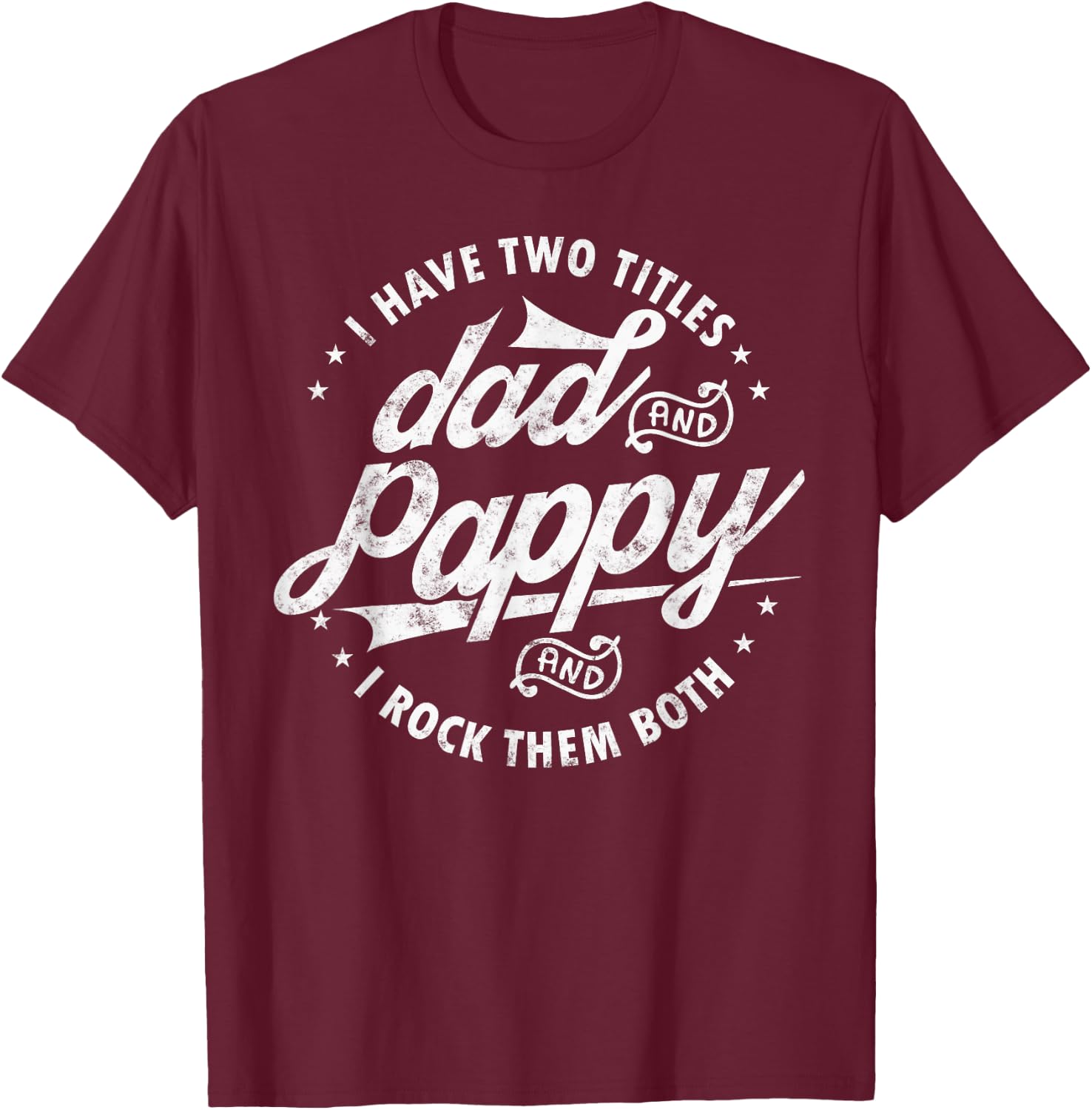I Have Two Titles Dad and Pappy Funny saying for Pappy gifts T-Shirt - T-Shirt | Maroon