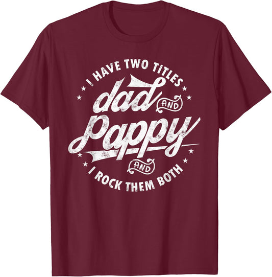 I Have Two Titles Dad and Pappy Funny saying for Pappy gifts T-Shirt - T-Shirt | Maroon