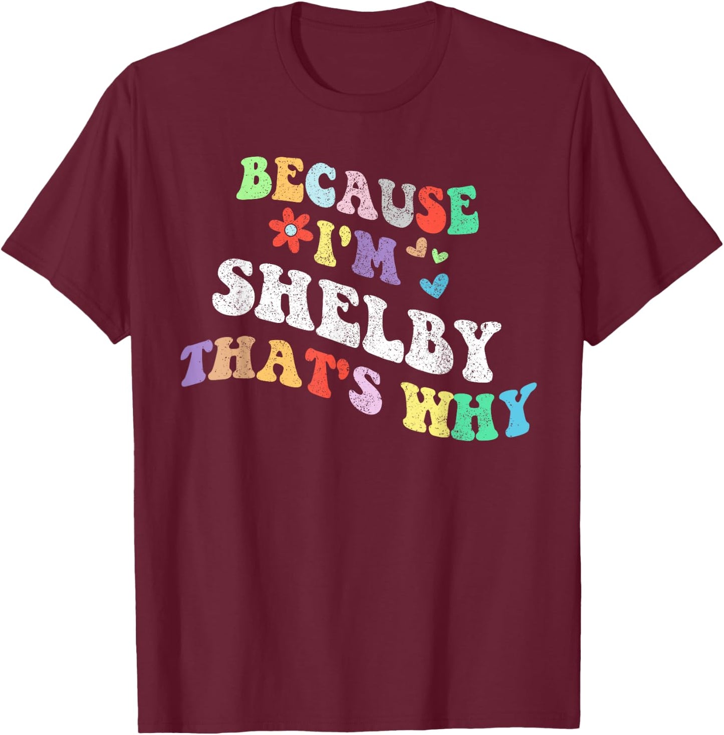 Retro Groovy Because Im Shelby Thats Why Funny Custom Name T-Shirt - T-Shirt | Maroon