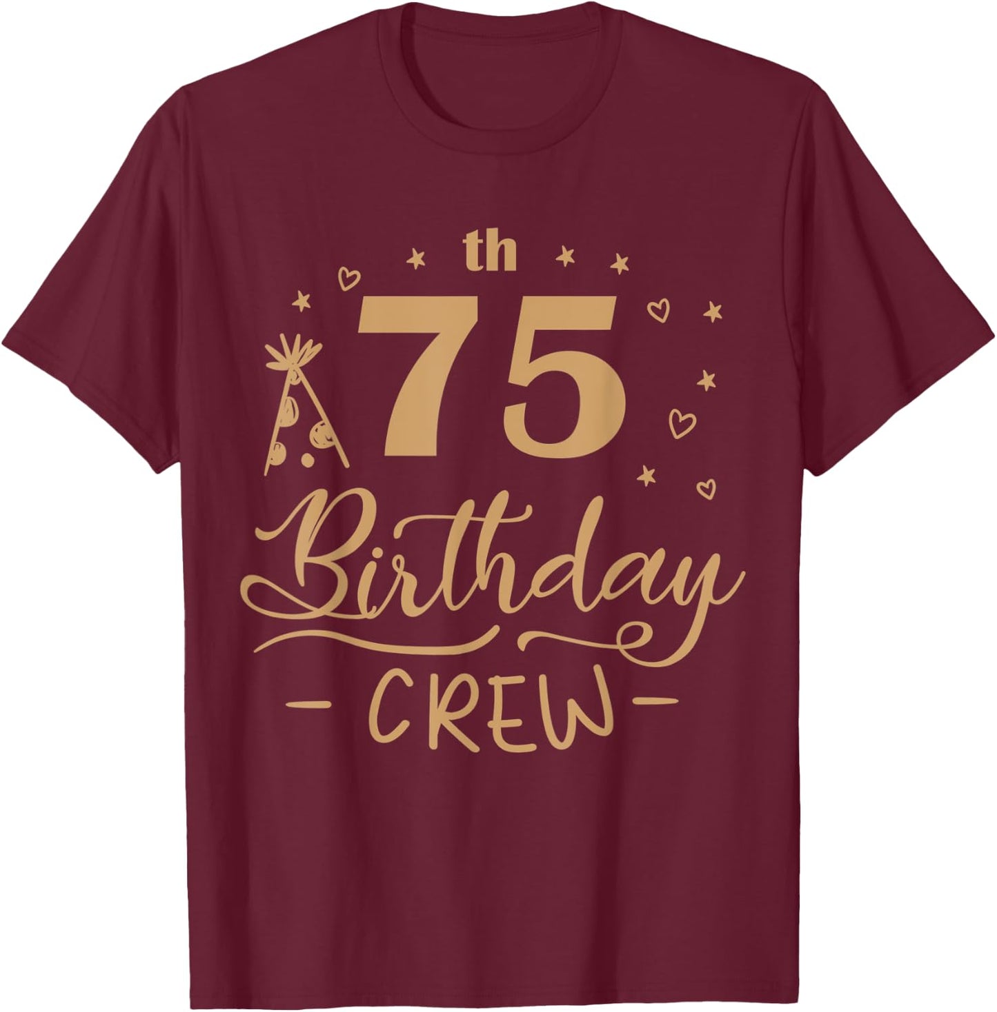 75 Year Old B-Day Funny 75th Birthday Crew Party Cool T-Shirt - T-Shirt | Maroon