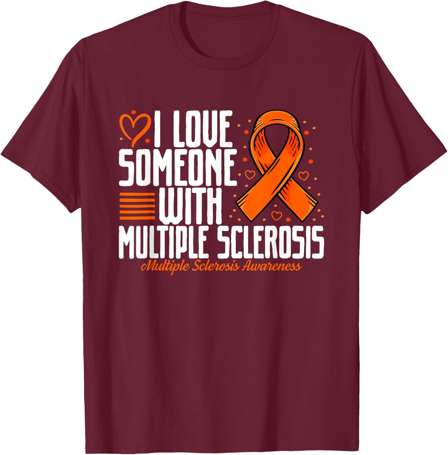 MS I love Someone with Multiple Sclerosis Awareness T-Shirt - T-Shirt | Maroon
