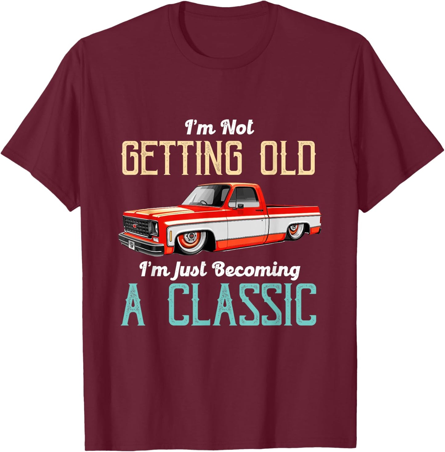 Not Old Becoming A Classic Funny Truck Lover T-Shirt - T-Shirt | Maroon