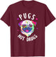 Pugs Not Drugs Dog Love Pets Anti Drug Message Fun Women T-Shirt - T-Shirt | Maroon