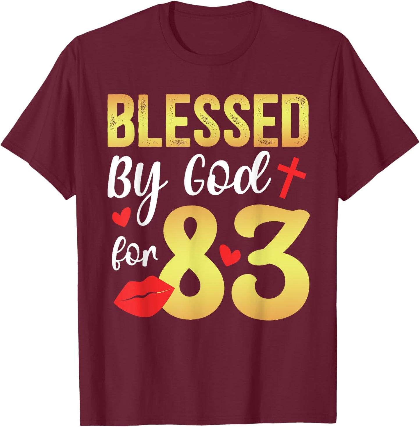 Blessed By God 83 Year Old 83rd Birthday It's My 83rd Bday T-Shirt - T-Shirt | Maroon