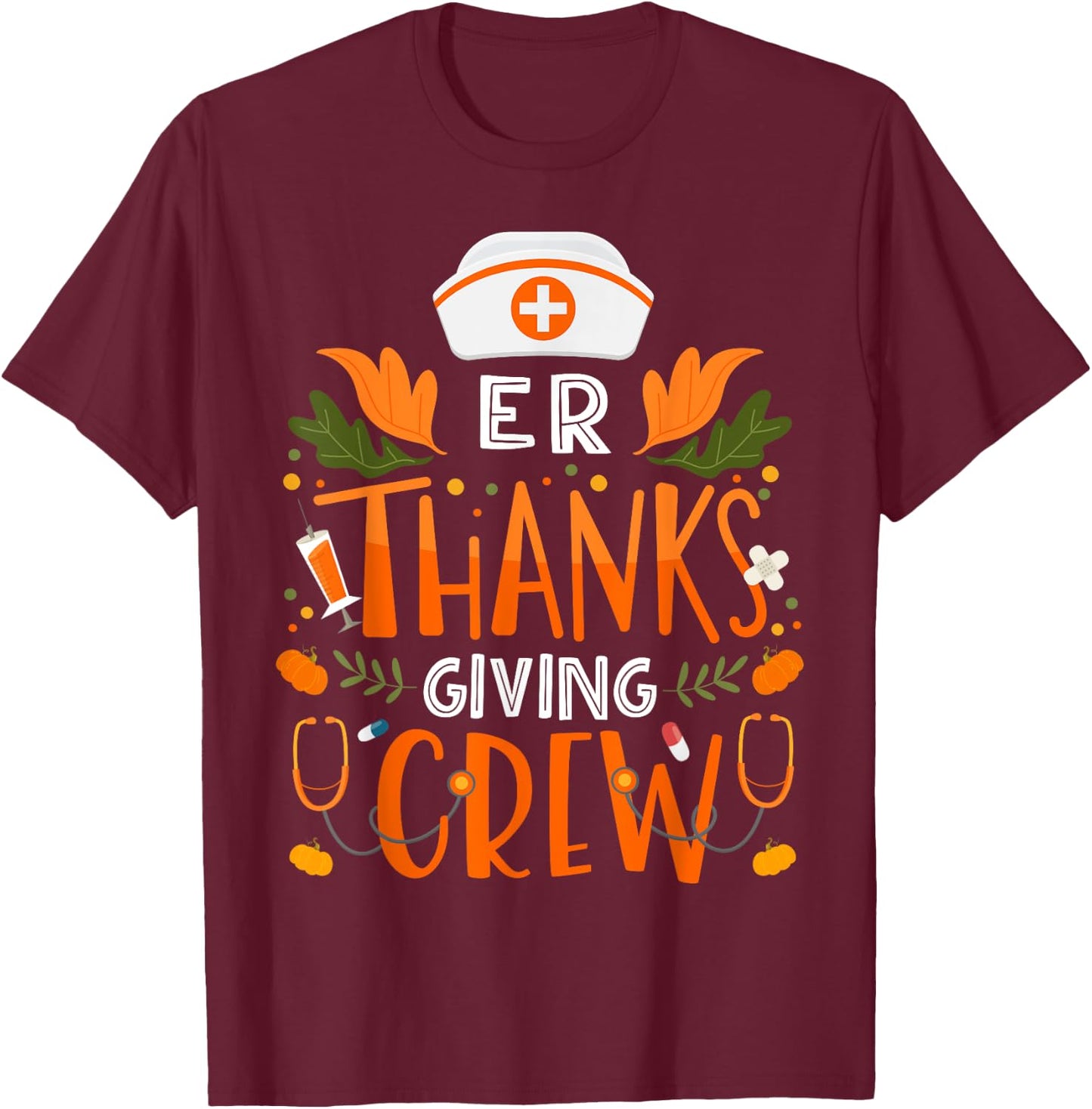 ER Thanksgiving Nurse Crew Thanksgiving Emergency Nurses T-Shirt - T-Shirt | Maroon