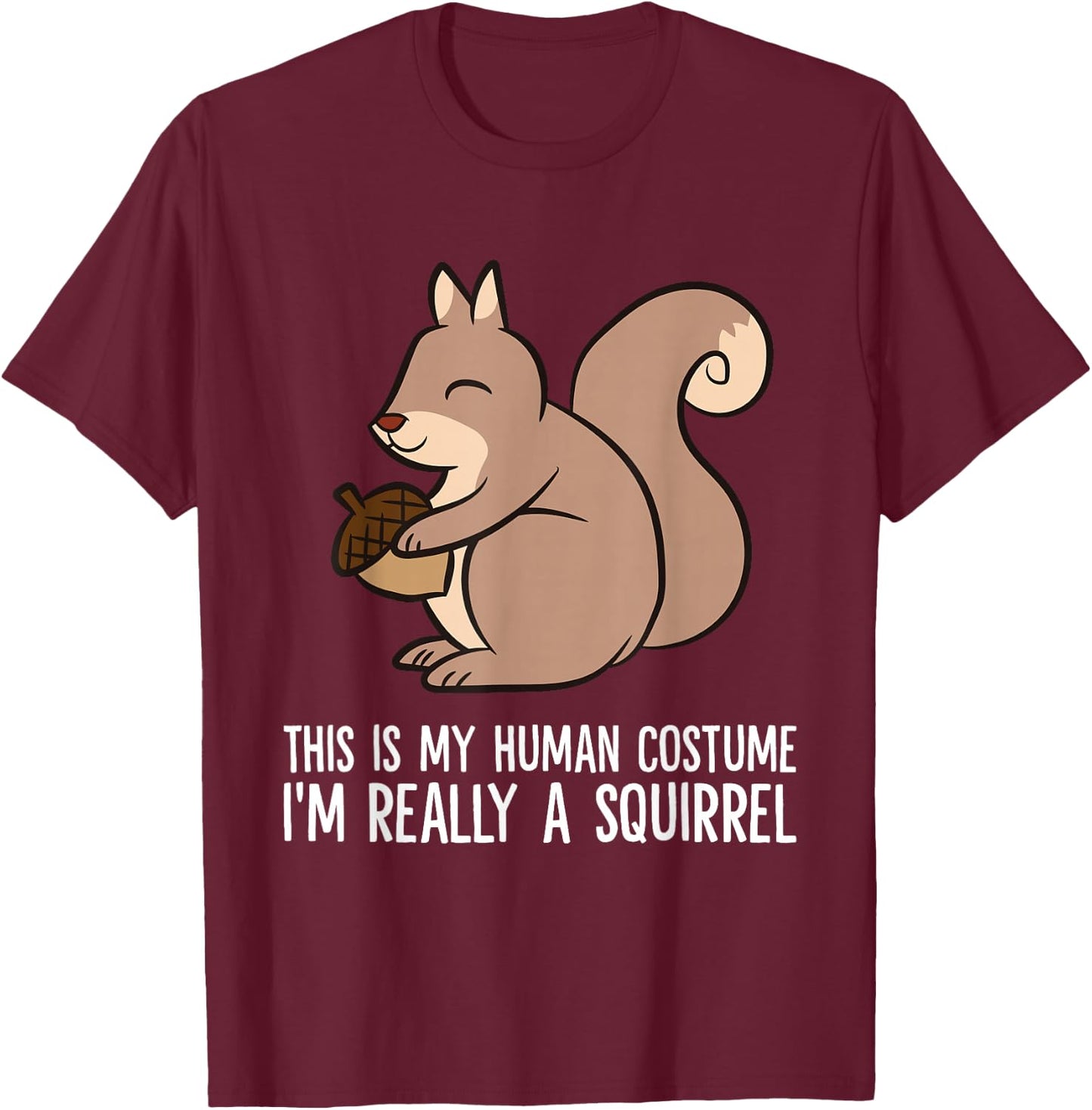 This Is My Human Costume I'm Really A Squirrel T-Shirt - T-Shirt | Maroon