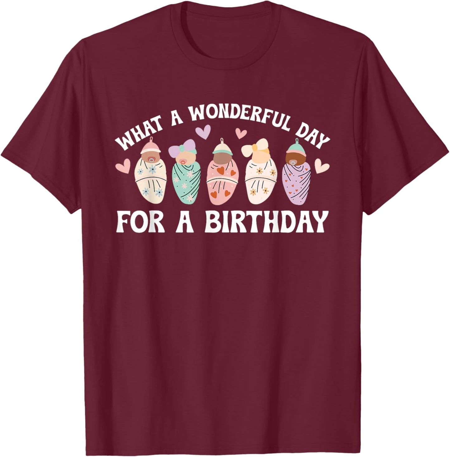Day For A Birthday Mother Baby Nurse Postpartum Nurse T-Shirt - T-Shirt | Maroon