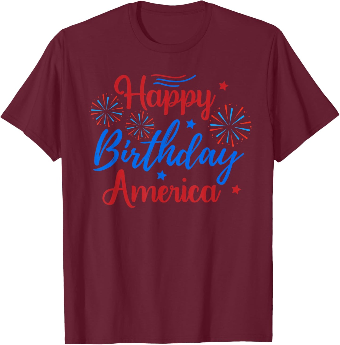 HAPPY BIRTHDAY AMERICA July 4th Holiday Patriotic American T-Shirt - T-Shirt | Maroon