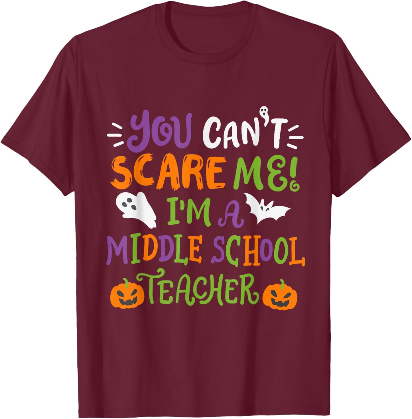 Funny Halloween You Cant Scare Me Im A Middle School Teacher T-Shirt - T-Shirt | Maroon