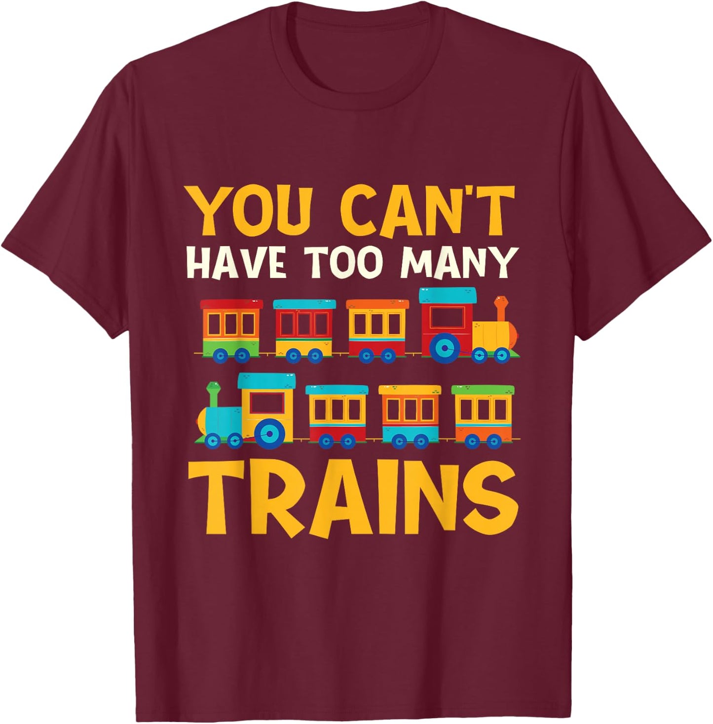 You Can't Have Too Many Trains - Locomotive Lover Railway T-Shirt - T-Shirt | Maroon