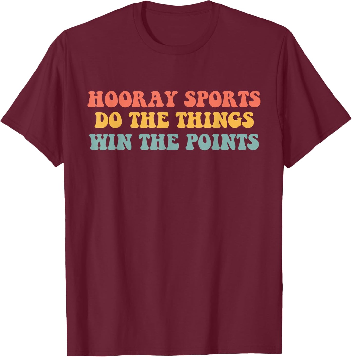 Hooray Sports Do the Things Win The Points Funny T-Shirt - T-Shirt | Maroon
