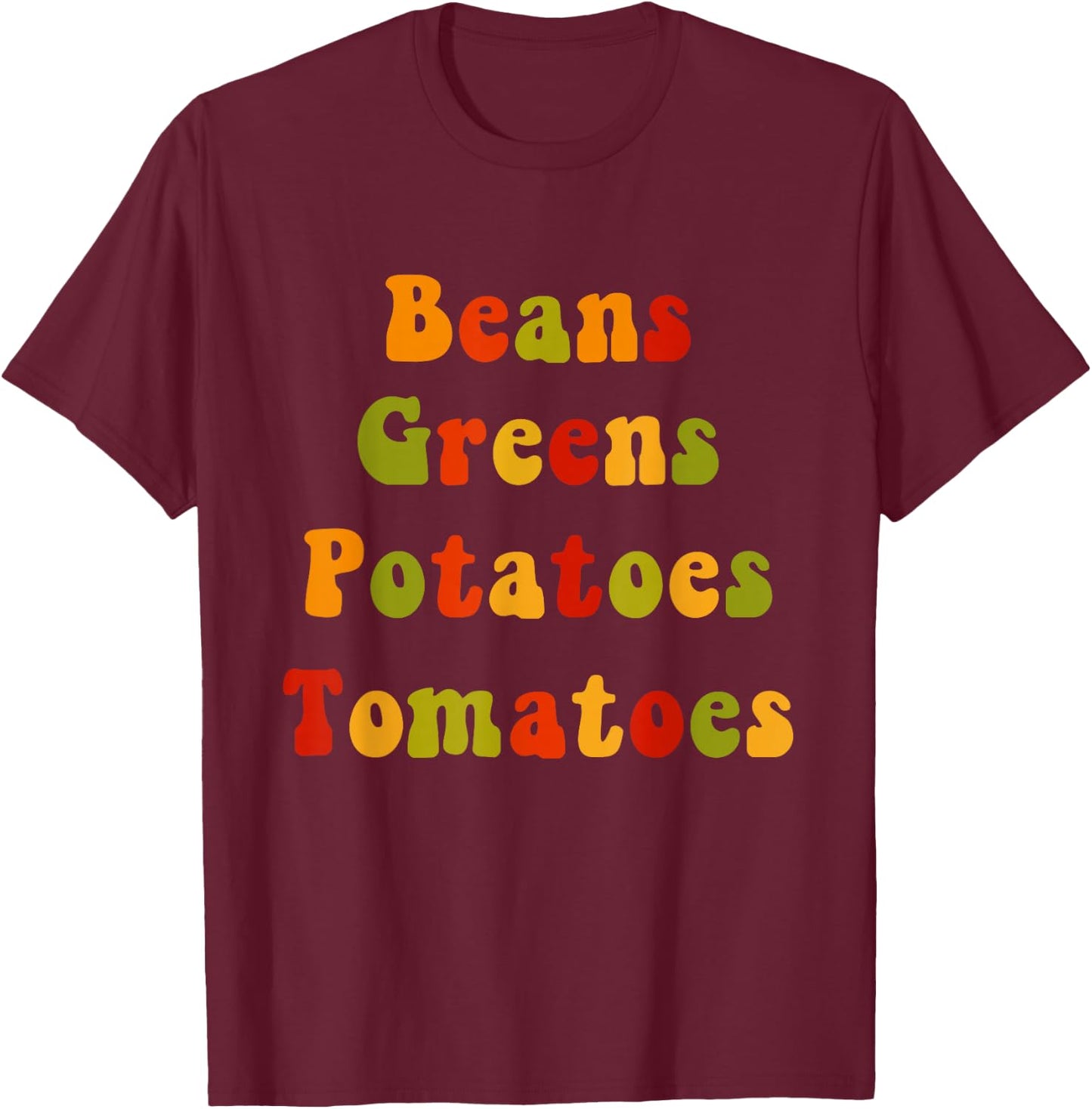 Beans Greens Potatoes Tomatoes - Love Thanksgiving Food T-Shirt - T-Shirt | Maroon
