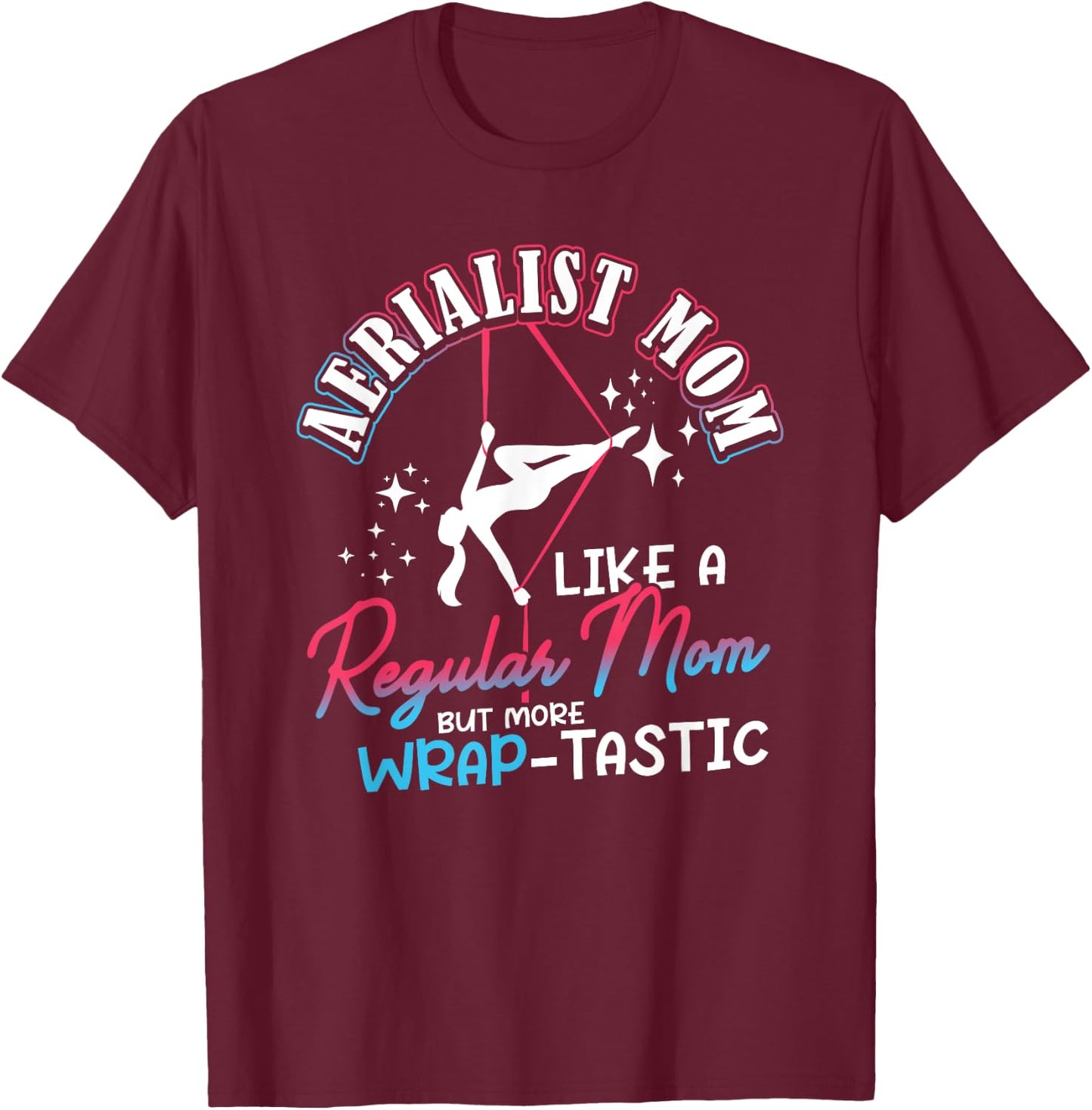 Aerialist Mom Warp-Tastic Aerial Fitness Art Aerial Silk T-Shirt - T-Shirt | Maroon