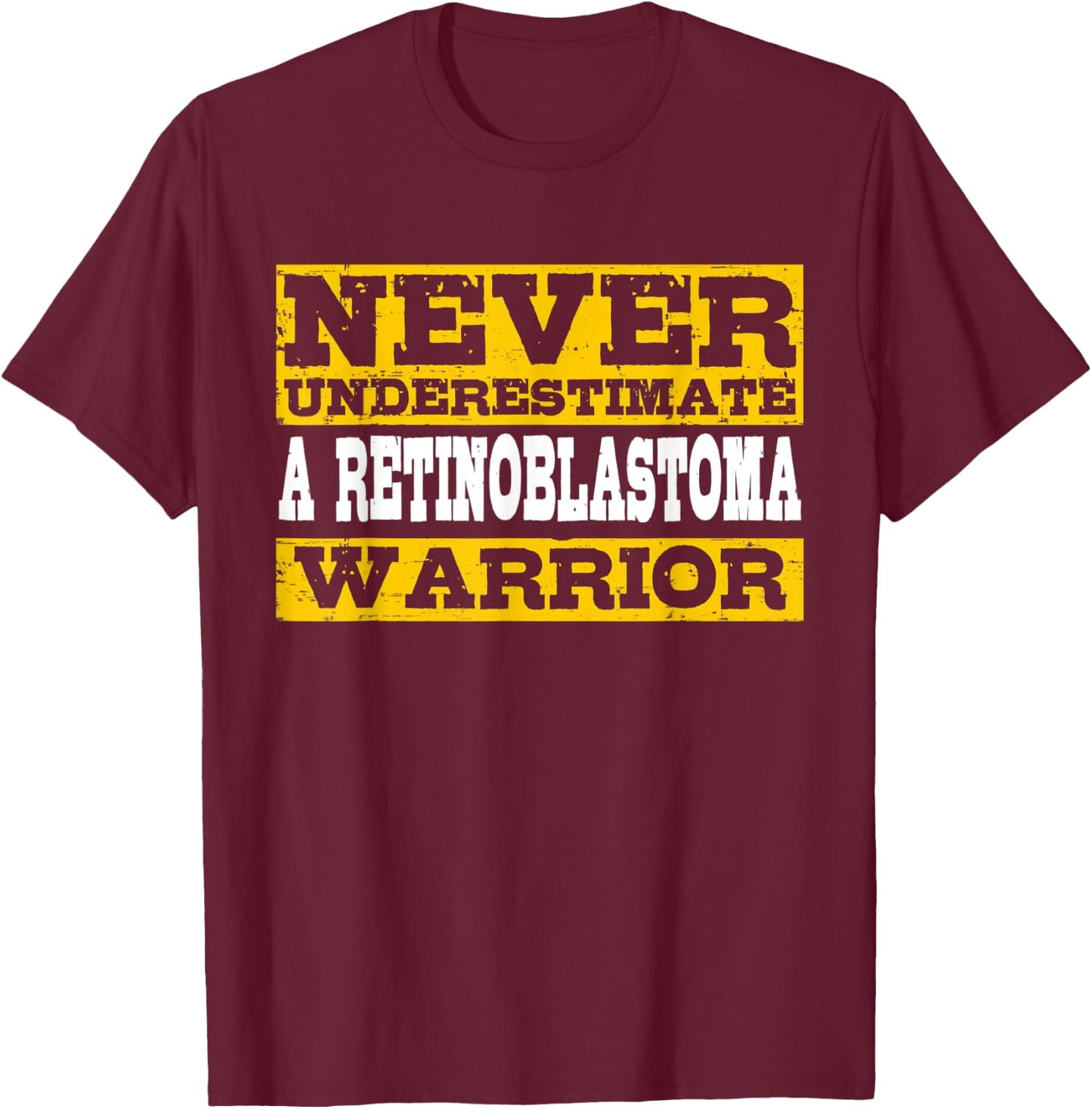 Never Underestimate A Retinoblastoma Warrior T-Shirt - T-Shirt | Maroon