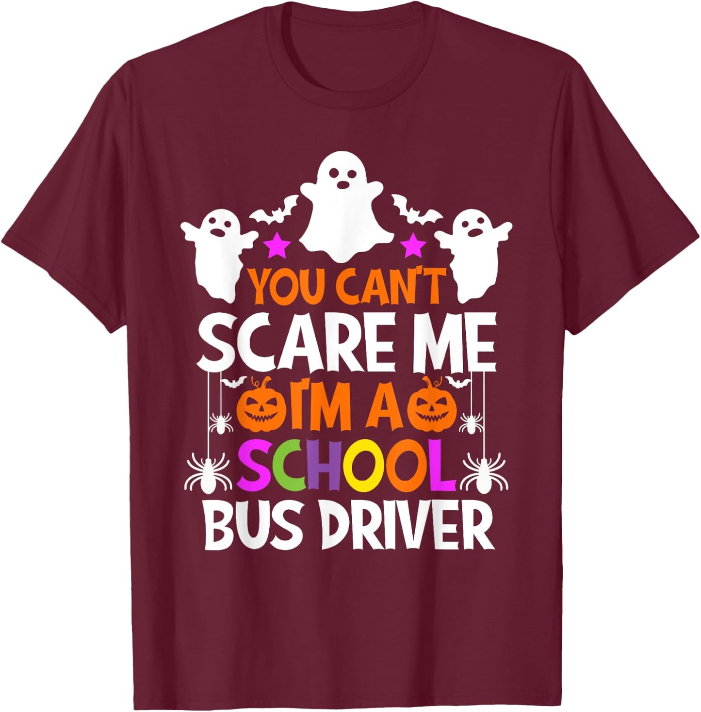 You Can't Scare Me I'm A School Bus Driver Shirt Halloween T-Shirt - T-Shirt | Maroon