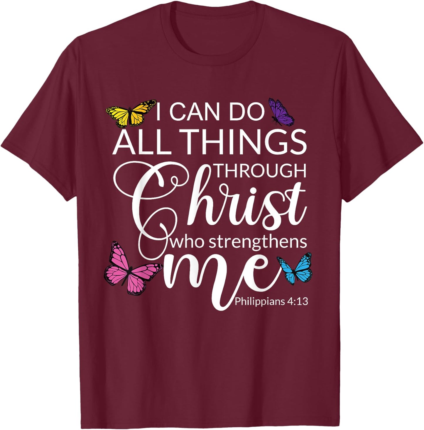 Philip 4 13 I Can Do All through Christ Jesus Bible Faith T-Shirt - T-Shirt | Maroon