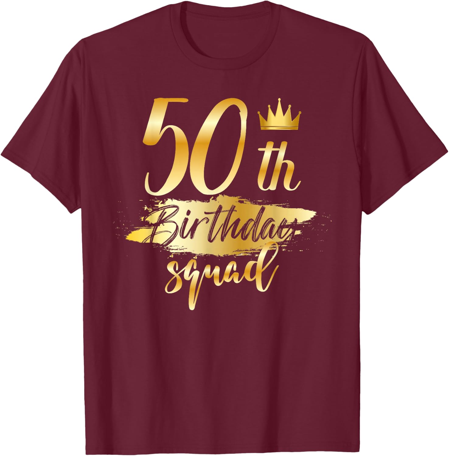50th Birthday Squad 50 Year Old Bday Family Party Crew Group T-Shirt - T-Shirt | Maroon