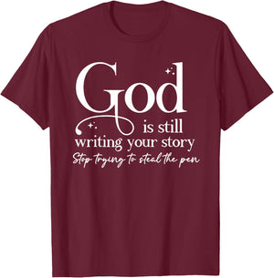 God Is Still Writing Your Story Stop Trying To Steal The Pen T-Shirt - T-Shirt | Maroon