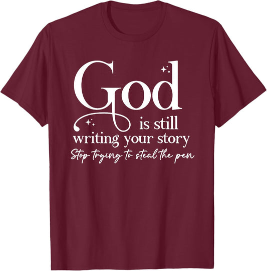 God Is Still Writing Your Story Stop Trying To Steal The Pen T-Shirt - T-Shirt | Maroon