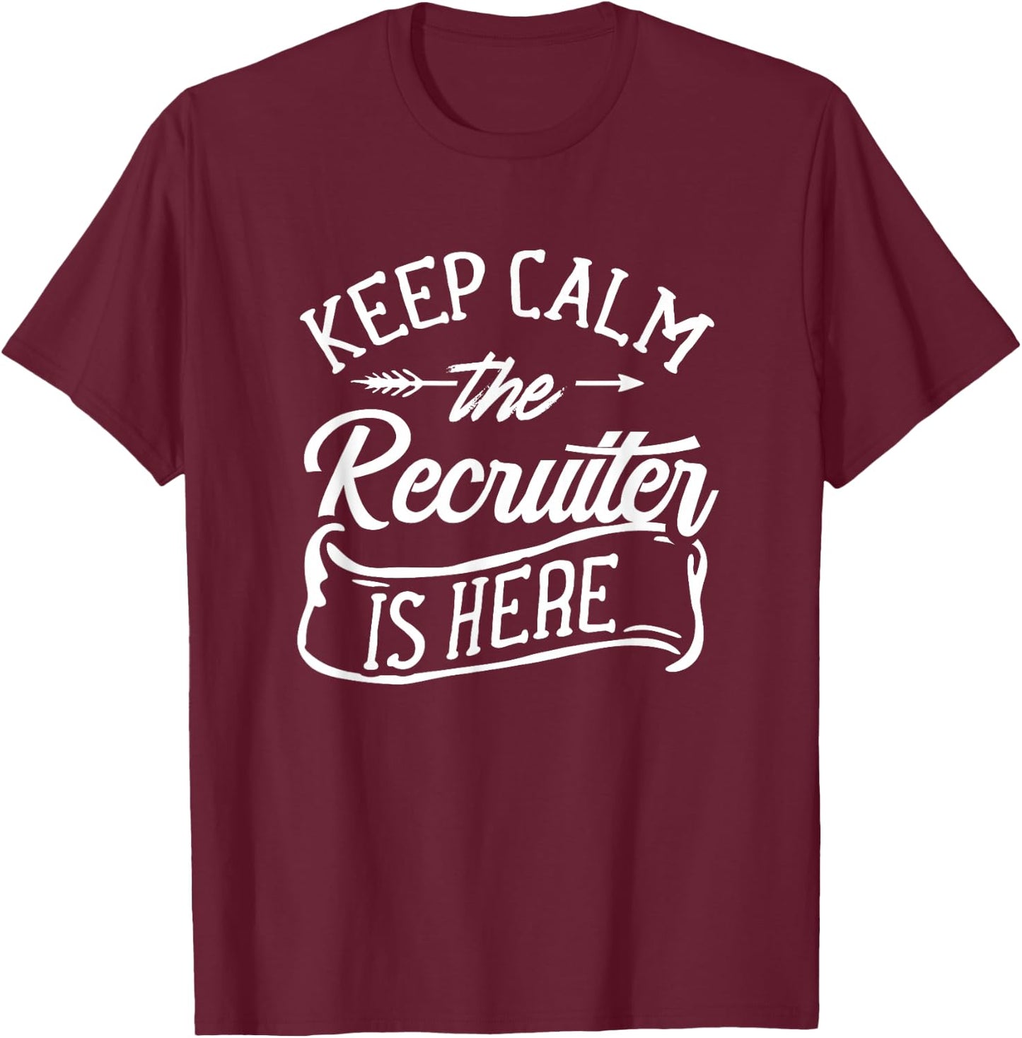 Stay Calm The Recruiter Is Here Recruiter Recruiter T-Shirt - T-Shirt | Maroon