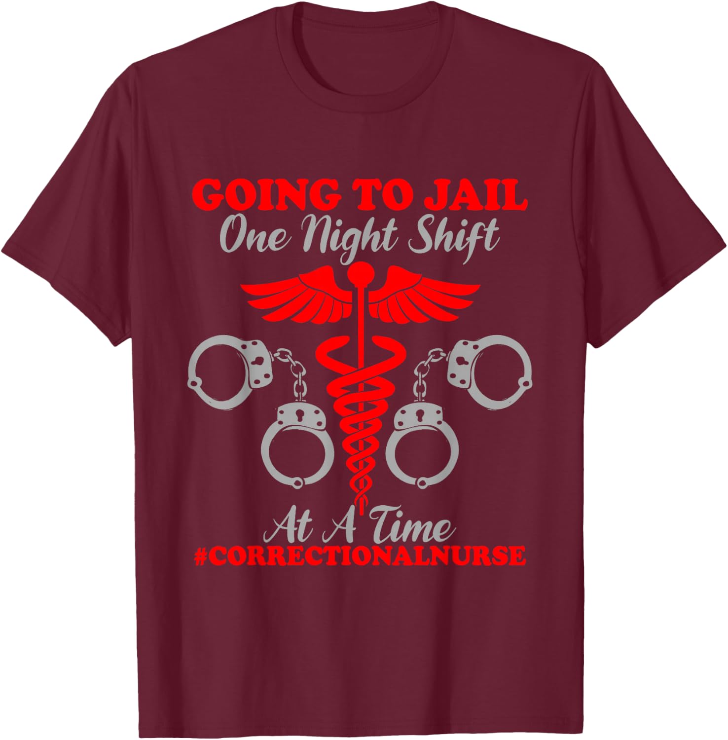One Night Shift Registered Correctional Nurse Jail Nurse T-Shirt - T-Shirt | Maroon