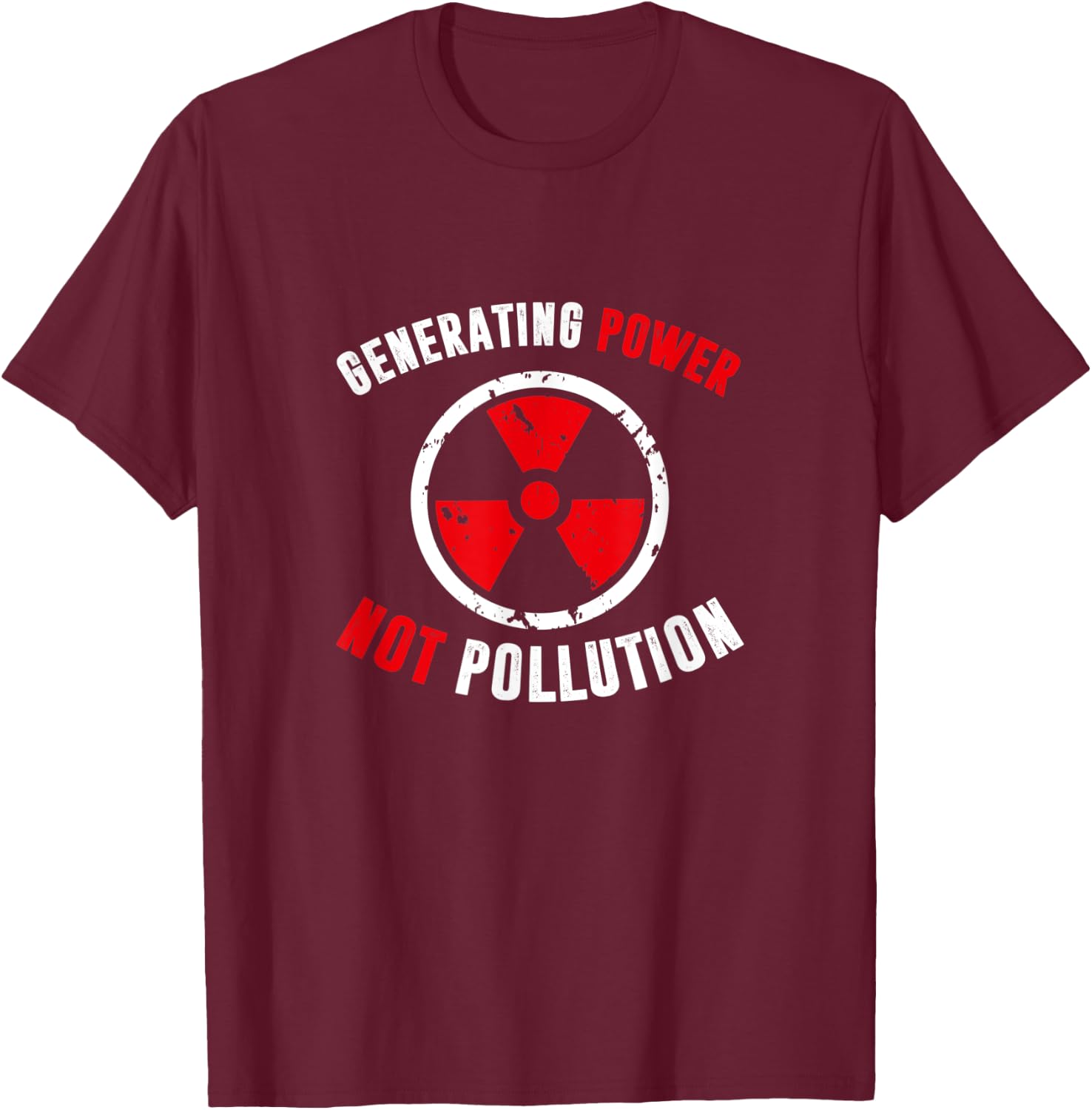 Generating Power Not Pollution, Nuclear Engineer T-Shirt - T-Shirt | Maroon