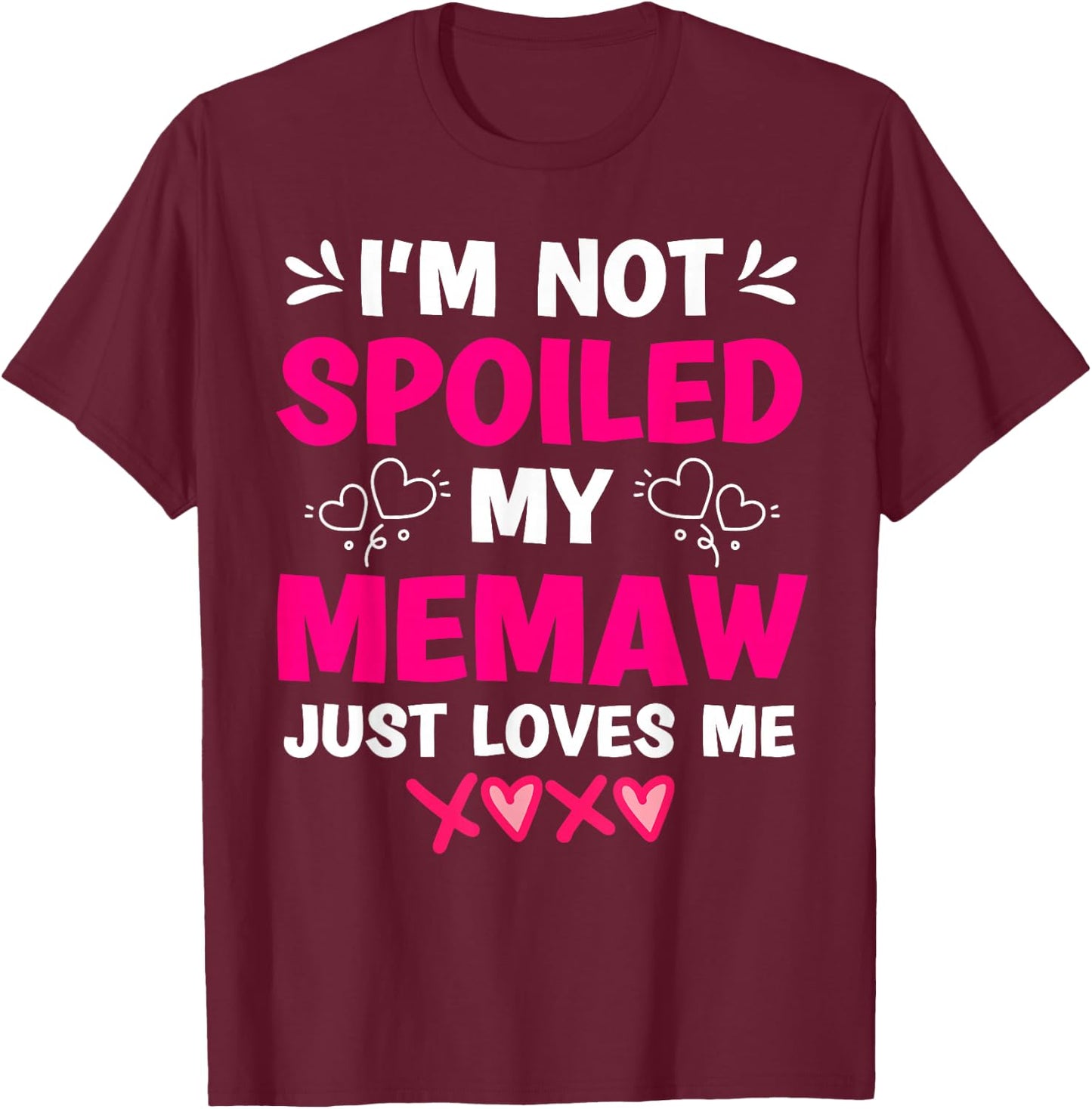 I'm Not Spoiled My Memaw Just Loves Me Granddaughter Girls T-Shirt - T-Shirt | Maroon