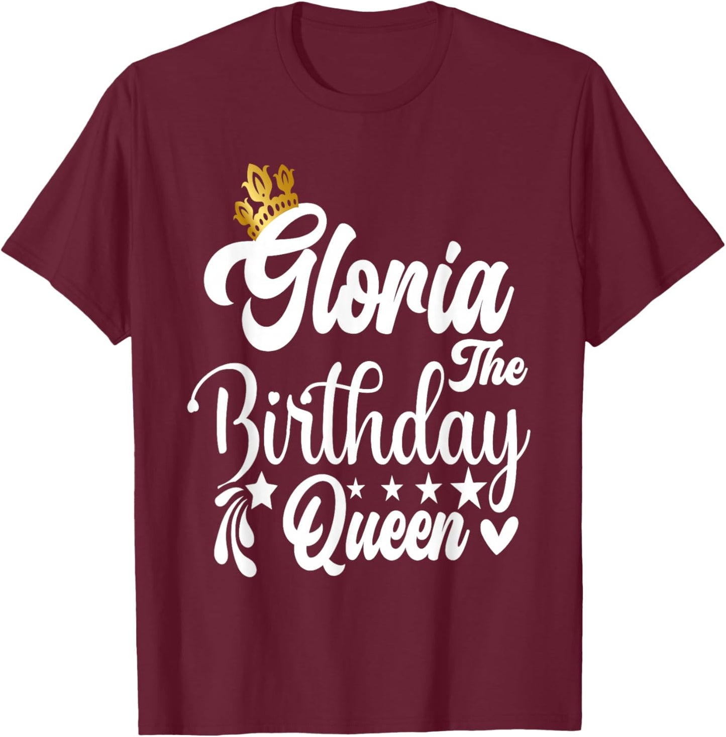 Gloria The Birthday Queen Happy Birthday Shirt T-Shirt - T-Shirt | Maroon