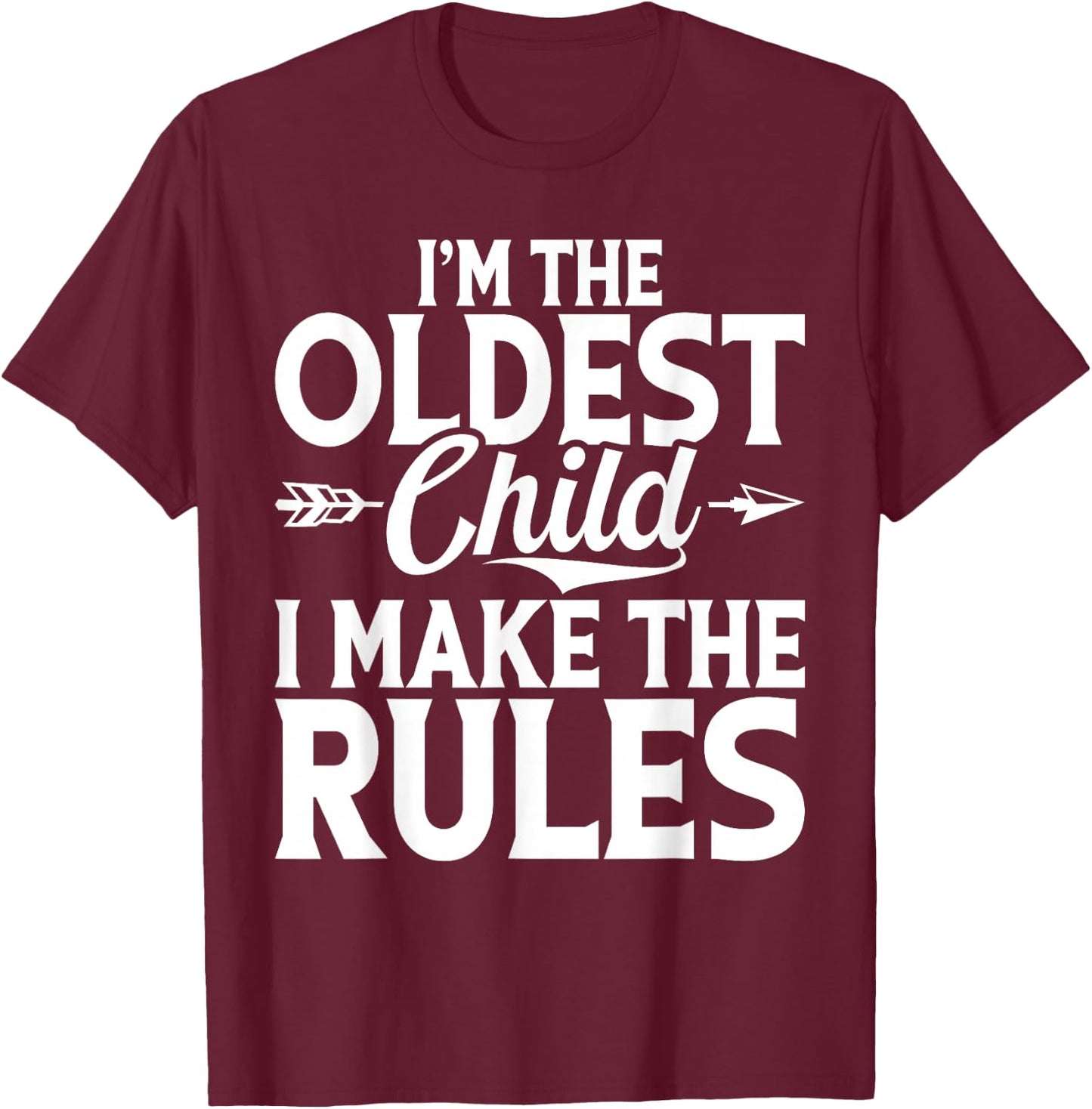 Im the oldest Child i make the Rules Oldest Child T-Shirt - T-Shirt | Maroon